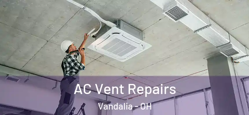  AC Vent Repairs Vandalia - OH