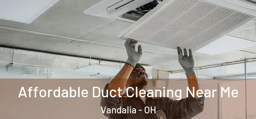  Affordable Duct Cleaning Near Me Vandalia - OH