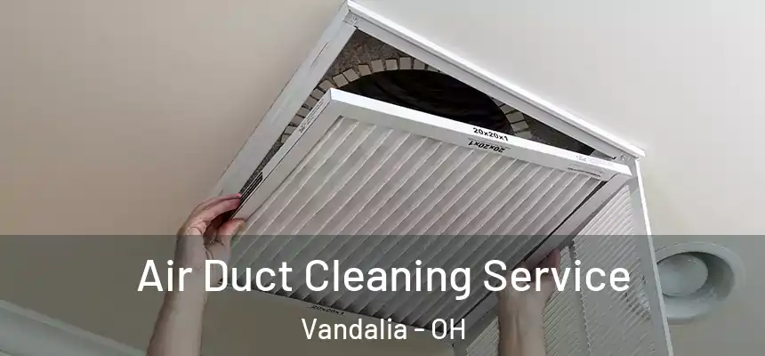  Air Duct Cleaning Service Vandalia - OH