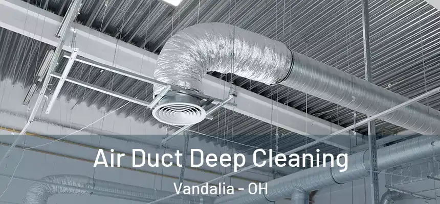  Air Duct Deep Cleaning Vandalia - OH