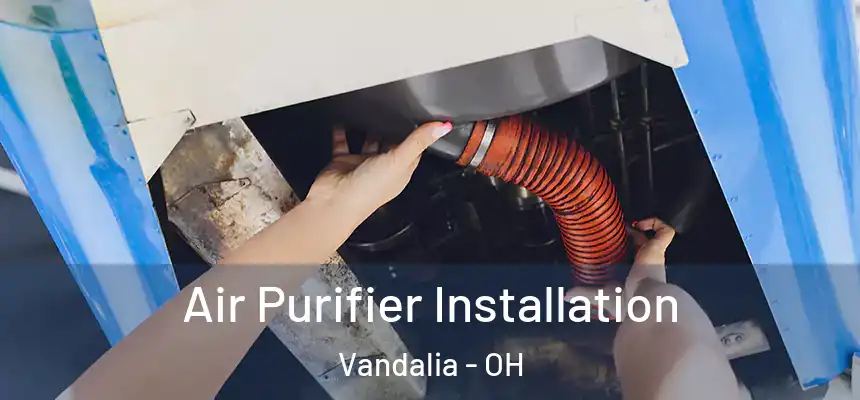  Air Purifier Installation Vandalia - OH