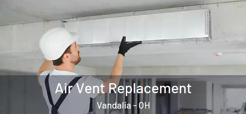  Air Vent Replacement Vandalia - OH