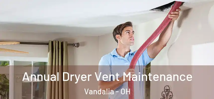  Annual Dryer Vent Maintenance Vandalia - OH