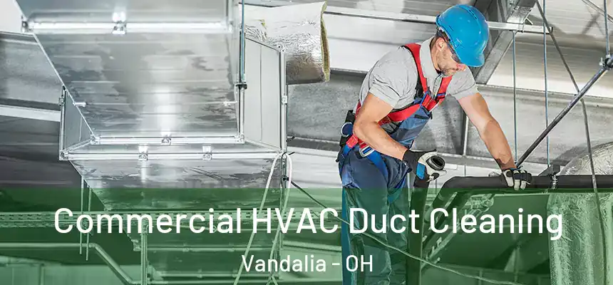  Commercial HVAC Duct Cleaning Vandalia - OH