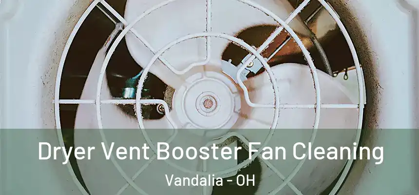  Dryer Vent Booster Fan Cleaning Vandalia - OH
