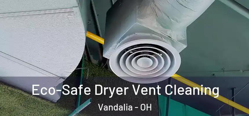  Eco-Safe Dryer Vent Cleaning Vandalia - OH