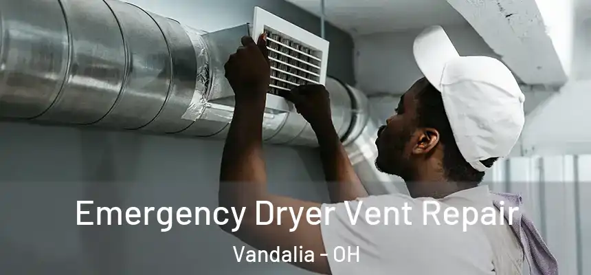  Emergency Dryer Vent Repair Vandalia - OH