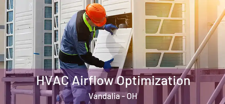  HVAC Airflow Optimization Vandalia - OH