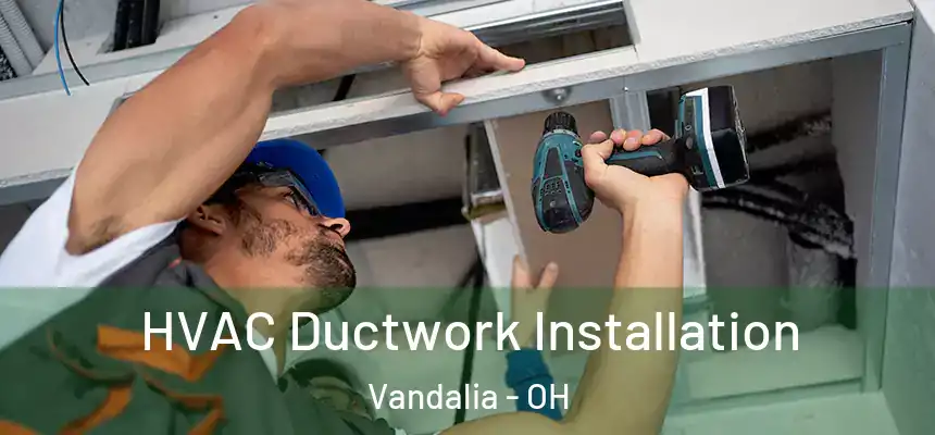  HVAC Ductwork Installation Vandalia - OH