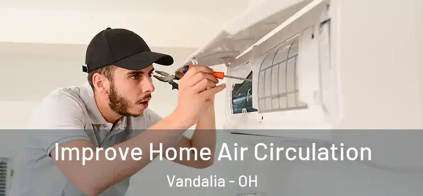  Improve Home Air Circulation Vandalia - OH
