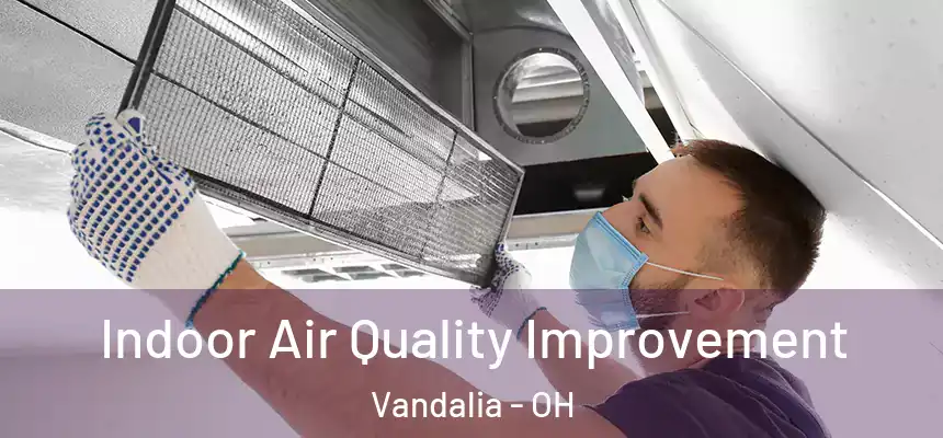  Indoor Air Quality Improvement Vandalia - OH