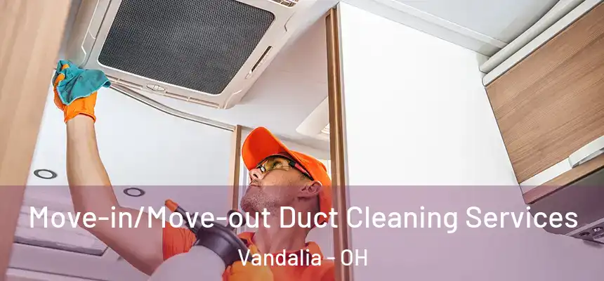  Move-in/Move-out Duct Cleaning Services Vandalia - OH