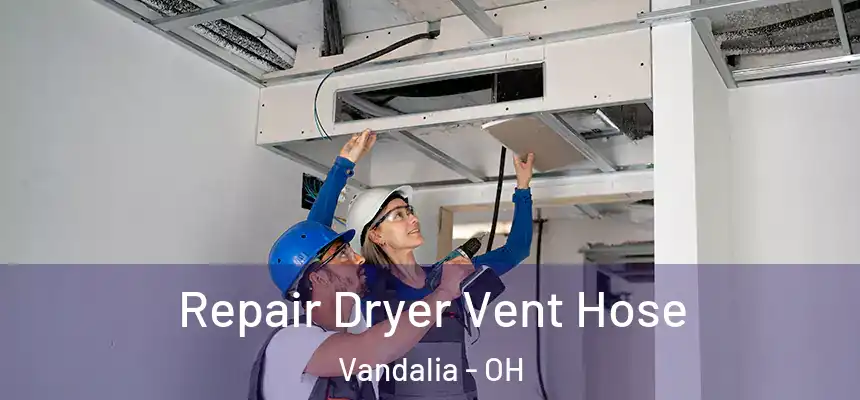  Repair Dryer Vent Hose Vandalia - OH