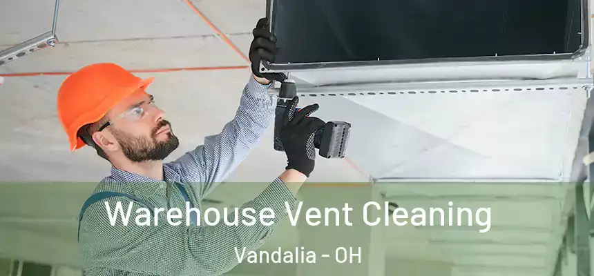  Warehouse Vent Cleaning Vandalia - OH